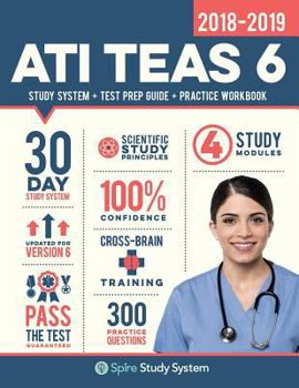 Paperback Ati Teas 6 Study Guide 2018-2019: Spire Study System & Ati Teas VI Test Prep Guide with Ati Teas Version 6 Practice Test Review Questions for the Test Book