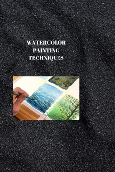 Paperback Watercolour Painting Techniques: DOMINATING WATERCOLOR PAINTING PROCEDURES: An Exhaustive Aide Book