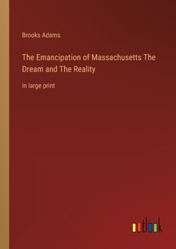 Paperback The Emancipation of Massachusetts The Dream and The Reality: in large print Book