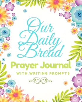 Paperback Our Daily Bread Prayer Journal: With Writing Prompts Book