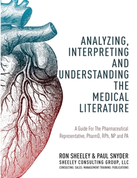 Paperback Analyzing, Interpreting and Understanding The Medical Literature: A Guide For The Pharmaceutical Representative, PharmD, NP and PA Book