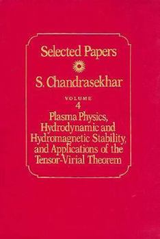 Hardcover Selected Papers, Volume 4: Plasma Physics, Hydrodynamic and Hydromagnetic Stability, and Applications of the Tensor-Virial Theorem Book