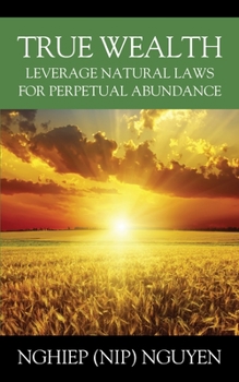 Paperback True Wealth: Leverage Natural Laws for Perpetual Abundance Book