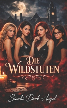 Die Wildstuten: Ein dunkles Spiel aus verbotenem Verlangen, Universitätsgeheimnissen, Macht und gefährlicher Leidenschaft (Dark Romance: Dominante ... Psychologische Erotik) (German Edition)