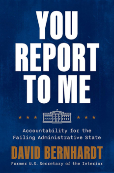 Hardcover You Report to Me: Accountability for the Failing Administrative State Book