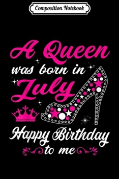 Composition Notebook: A Queen Was Born In July Birthday s For Women Journal/Notebook Blank Lined Ruled 6x9 100 Pages