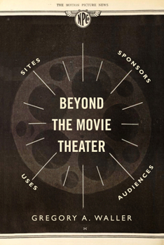 Paperback Beyond the Movie Theater: Sites, Sponsors, Uses, Audiences Book