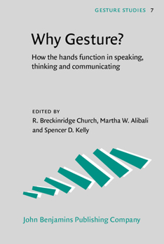 Why Gesture?: How the Hands Function in Speaking, Thinking and Communicating - Book #7 of the Gesture Studies