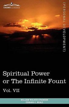 Personal Power Books (in 12 Volumes), Vol. VII: Spiritual Power or the Infinite Fount - Book #7 of the Personal Power series