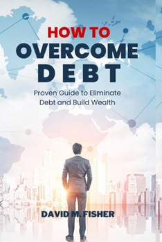 Paperback How to Overcome Debt: Proven Guide to Eliminate Debt and Build Wealth Book