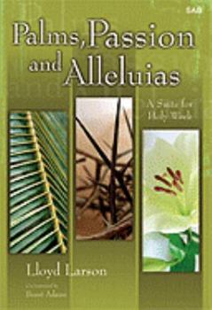 Palms, Passion and Alleluias: A Suite for Holy Week