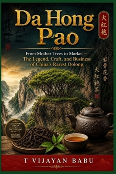 Da Hong Pao: From Mother Trees to Market — The Legend, Craft, and Business of China's Rarest Oolong