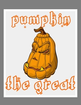 Paperback Pumpkin The Great: Perfect Halloween Coloring And Sketchbook for Toddlers And Preschoolers 18 Months To 4 Years Old With Big Not-So-Scary Book