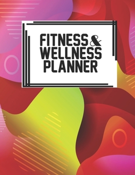 Fitness & Wellness Planner: Fitness & Wellness Gym Workout Training Diet Record Progress Self Care Planner Tracker