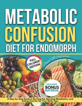 Paperback Metabolic Confusion Diet for Endomorph: A Step-By-Step Guide To Burning Fat, Boosting Metabolism, And Eating Smarter For Your Body Type Book