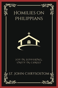 Paperback Homilies on Philippians: Joy in Suffering, Unity in Christ (Grapevine Press) Book