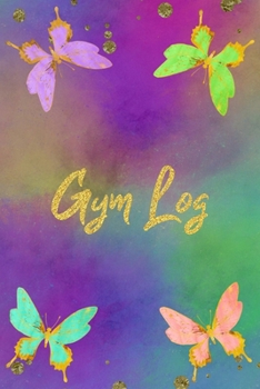 Paperback Gym Log: Butterflies Training Exercise Planner With Fitness Workout And Equipment Tracker Journal Small Size Book Colorful Desi Book