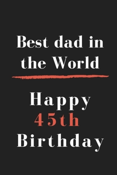 Paperback Best dad in the World Happy 45th Birthday: size at 6"x9" 120 PAGES/lined/ White paper/matte cover/journal/diary Book