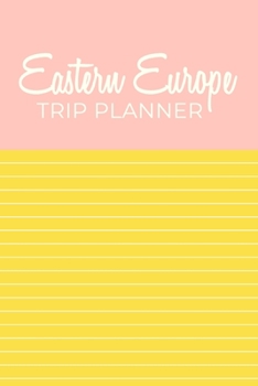 Eastern Europe Trip Planner: Comprehensive Guide to Planning Your Travels and Vacations with Cute Pink and Yellow Cover Design
