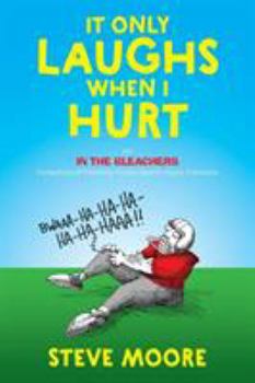 Paperback It Only Laughs When I Hurt: An In the Bleachers Collection of Painfully Funny Sports Injury Cartoons Book