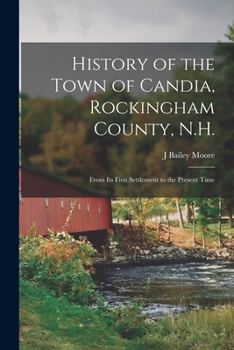 Paperback History of the Town of Candia, Rockingham County, N.H.: From its First Settlement to the Present Time Book