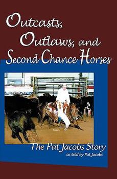 Paperback Outcasts, Outlaws, and Second Chance Horses: The Pat Jacobs Story Book