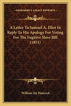 Paperback A Letter To Samuel A. Eliot In Reply To His Apology For Voting For The Fugitive Slave Bill (1851) Book