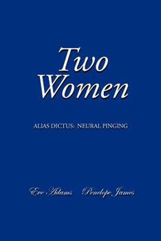 Paperback Two Women: Alias Dictus: Neural Pinging Book