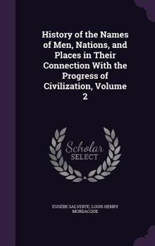 Hardcover History of the Names of Men, Nations, and Places in Their Connection With the Progress of Civilization, Volume 2 Book