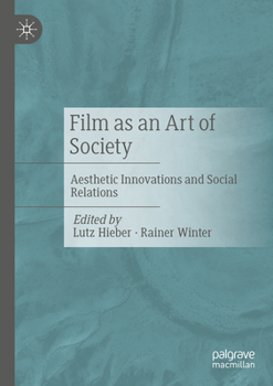 Film as an Art of Society: Aesthetic Innovations and Social Relations (Film und Bewegtbild in Kultur und Gesellschaft)