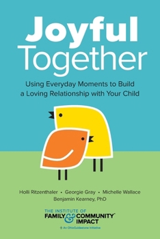 Paperback Joyful Together: Using Everyday Moments to Build a Loving Relationship with Your Child Book