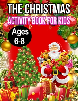 The Christmas Activity Book for Kids Ages 6-8: A Creative Holiday Fun and Activity work Book for kids Ages 6-8 with Brain Sharper Games Maze, Christmas Word Search, Find Differences and Shadow matchin