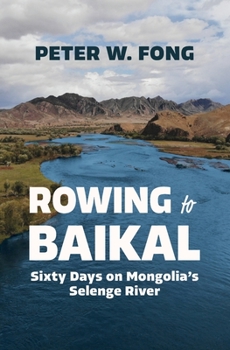 Paperback Rowing to Baikal: Sixty Days on Mongolia's Selenge River Book