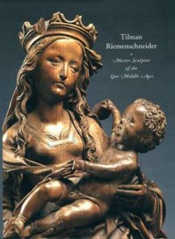 Hardcover Tilman Riemenschneider: Master Sculptor of the Late Middle Ages Book