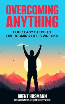Paperback Overcoming Anything: Four Easy Steps to Overcoming Life's Wrecks Book