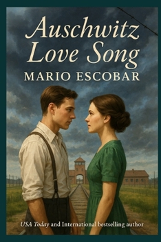 Auschwitz Love Song: Only love can illuminate the darkest place on earth