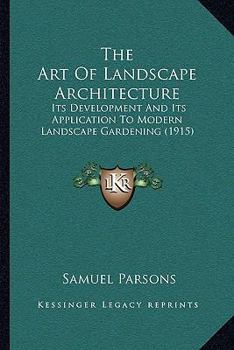 Paperback The Art Of Landscape Architecture: Its Development And Its Application To Modern Landscape Gardening (1915) Book