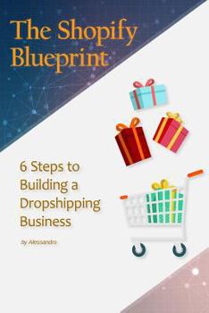 Paperback The Shopify Blueprint: 6 Steps to Building a Dropshipping Business Book