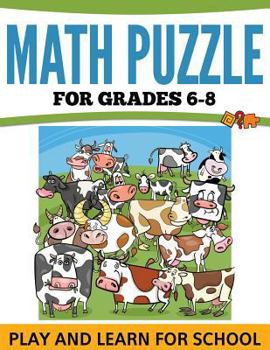 Paperback Math Puzzles For Grades 6-8: Play and Learn For School Book