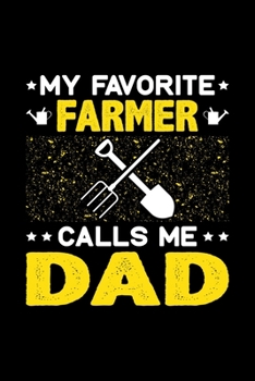 My Favorite Farmer Calls Me Dad: Birthday, Retirement, Fathers Day Gift for Farmer Dad, Lined Notebook, 6 x 9, 120 Pages