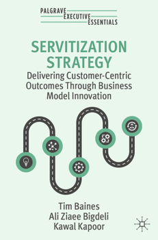 Paperback Servitization Strategy: Delivering Customer-Centric Outcomes Through Business Model Innovation Book