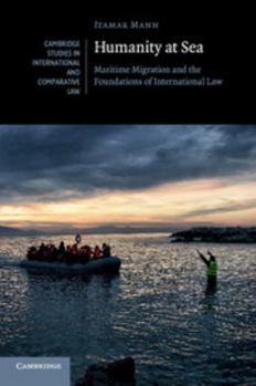Humanity at Sea: Maritime Migration and the Foundations of International Law - Book  of the Cambridge Studies in International and Comparative Law