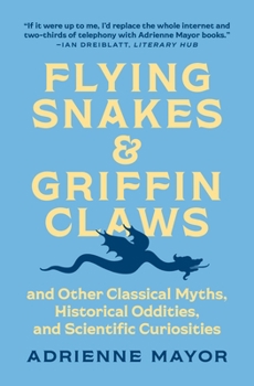 Paperback Flying Snakes and Griffin Claws: And Other Classical Myths, Historical Oddities, and Scientific Curiosities Book