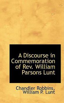 Paperback A Discourse in Commemoration of REV. William Parsons Lunt Book