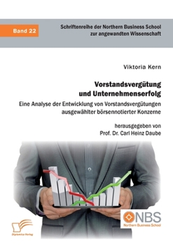 Paperback Vorstandsvergütung und Unternehmenserfolg. Eine Analyse der Entwicklung von Vorstandsvergütungen ausgewählter börsennotierter Konzerne [German] Book