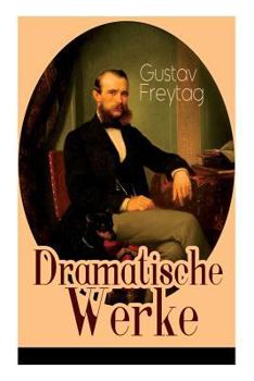 Dramatische Werke: Bühnenwerke Die Journalisten und Graf Waldemar des Autors von "Die Ahnen" und "Soll und Haben"