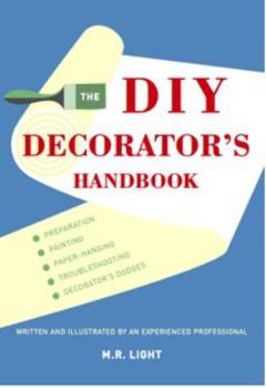 Hardcover The DIY Decorator's Handbook: Preparation, Painting, Paper-Hanging, Troubleshooting, Decorator's Dodges Book