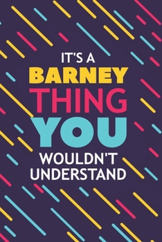 Paperback It's a Barney Thing You Wouldn't Understand: Lined Notebook / Journal Gift, 120 Pages, 6x9, Soft Cover, Glossy Finish Book