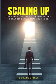 Paperback Scaling Up: The Essential Guide to Building and Expanding Your Small Business [Large Print] Book