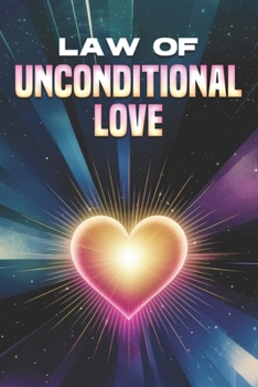 Law of Unconditional Love: Laws of the Universe
